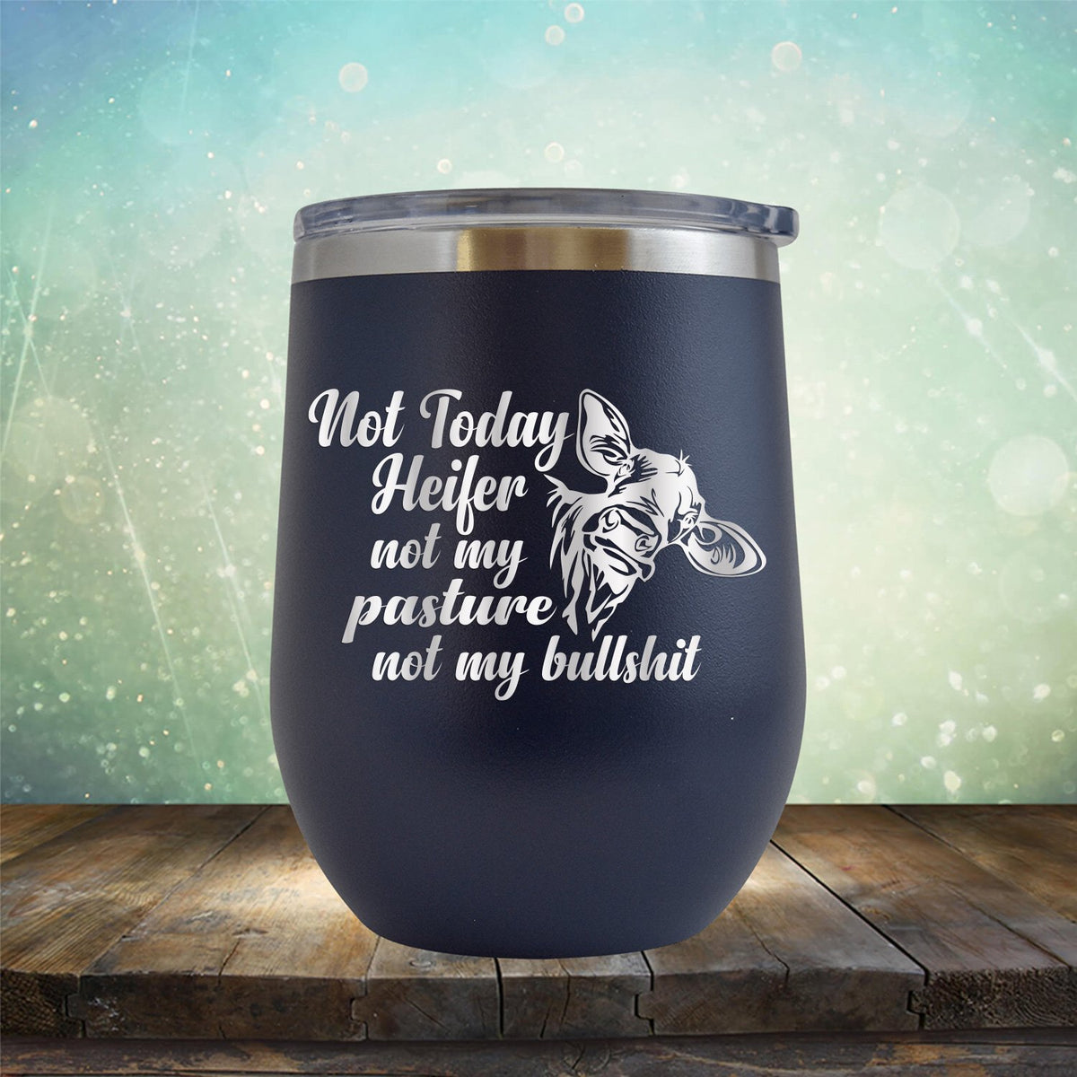 Not Today Heifer Not My Pasture Not My Bullshit - Stemless Wine Cup