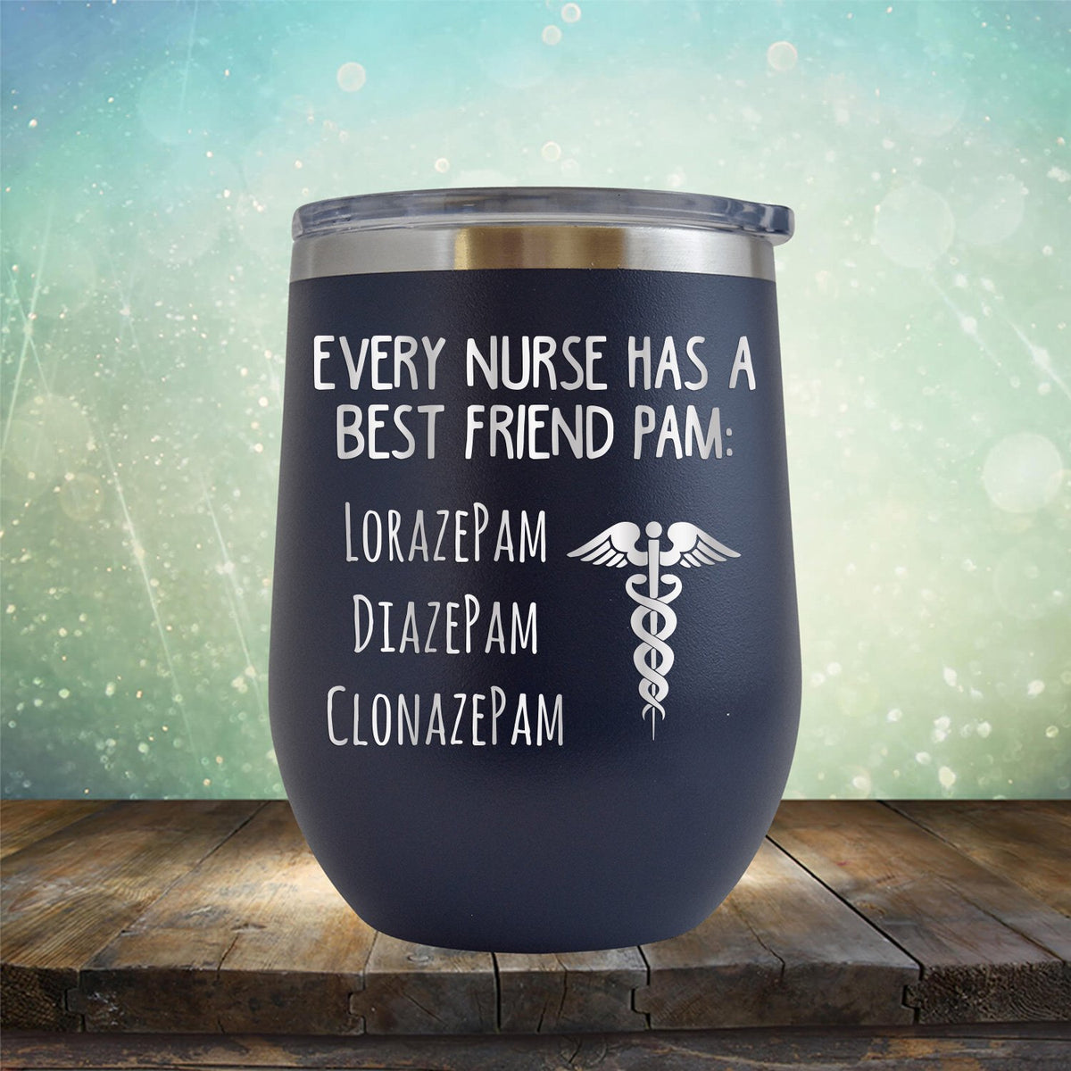 Every Nurse Has A Best Friend Pam - Stemless Wine Cup