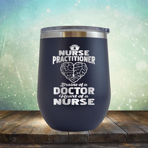 Nurse Practitioner Brains Of A Doctor Heart Of A Nurse - Stemless Wine Cup