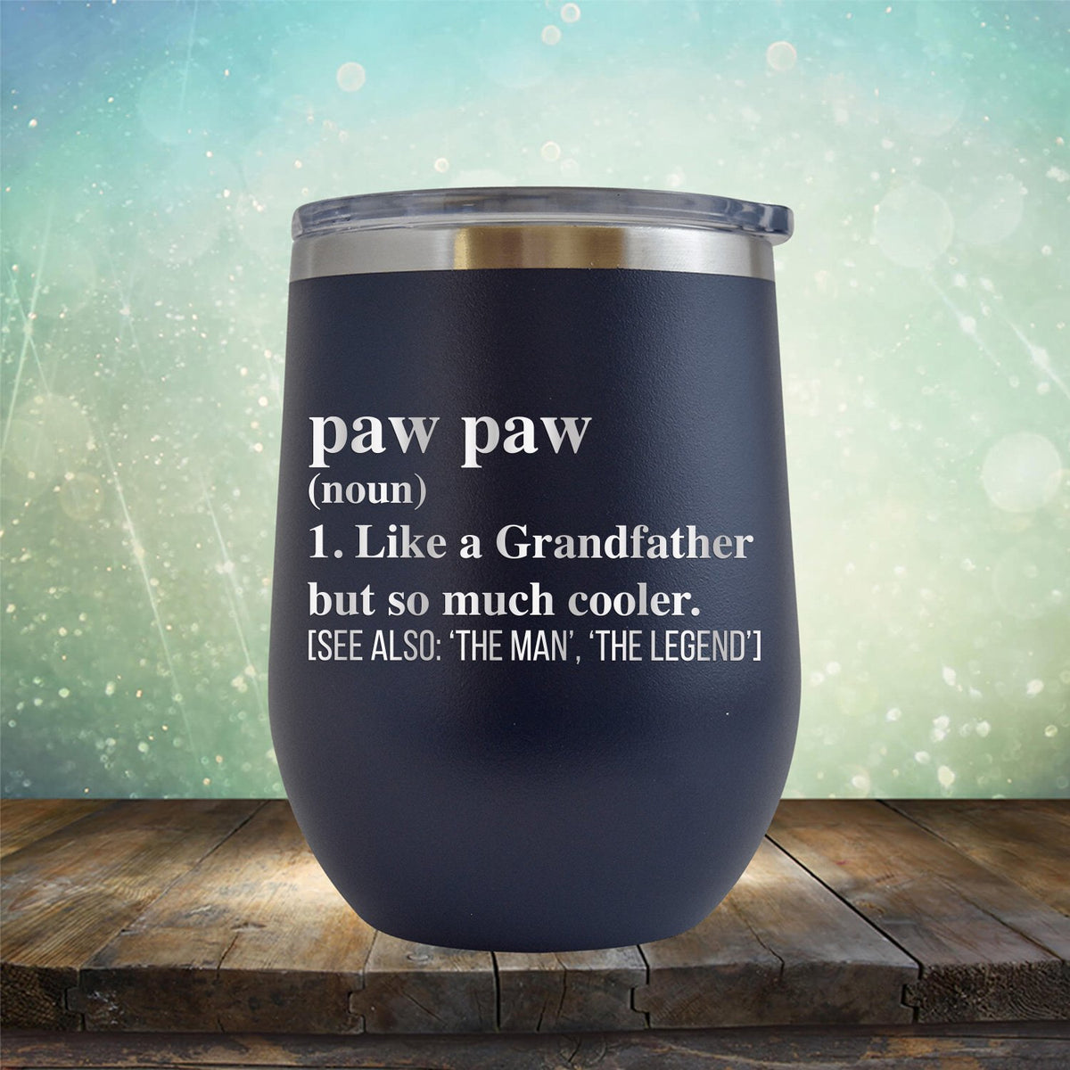 Paw Paw (Noun) 1. Like A Grandfather But So Much Cooler [See Also: &#39;The Man&#39; &#39;The Legend&#39;] - Stemless Wine Cup