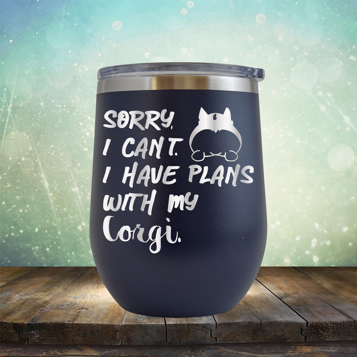 Sorry I Can&#39;t I Have Plans with My Corgi - Stemless Wine Cup