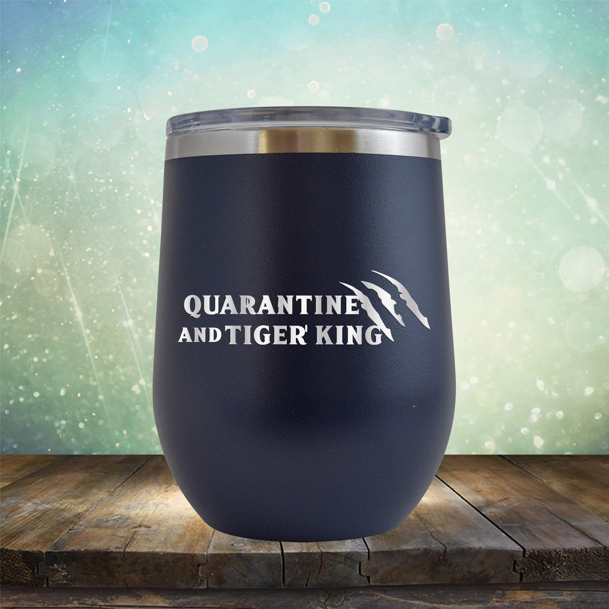 Quarantine with Tiger King - Stemless Wine Cup