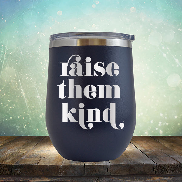 Raise Them Kind - Stemless Wine Cup