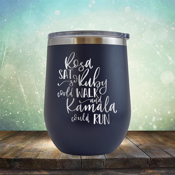Rosa Sat So Ruby Could Walk and Kamala Could Run - Stemless Wine Cup