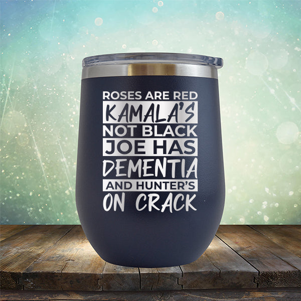 Roses Are Red Kamala&#39;s Not Black Joe Had Dementia and Hunter&#39;s On Crack - Stemless Wine Cup