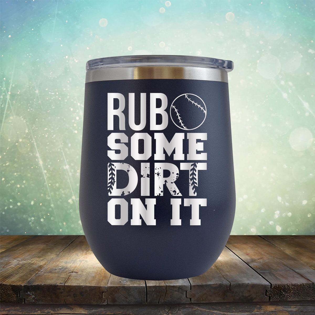 Rub Some Dirt On It - Wine Tumbler