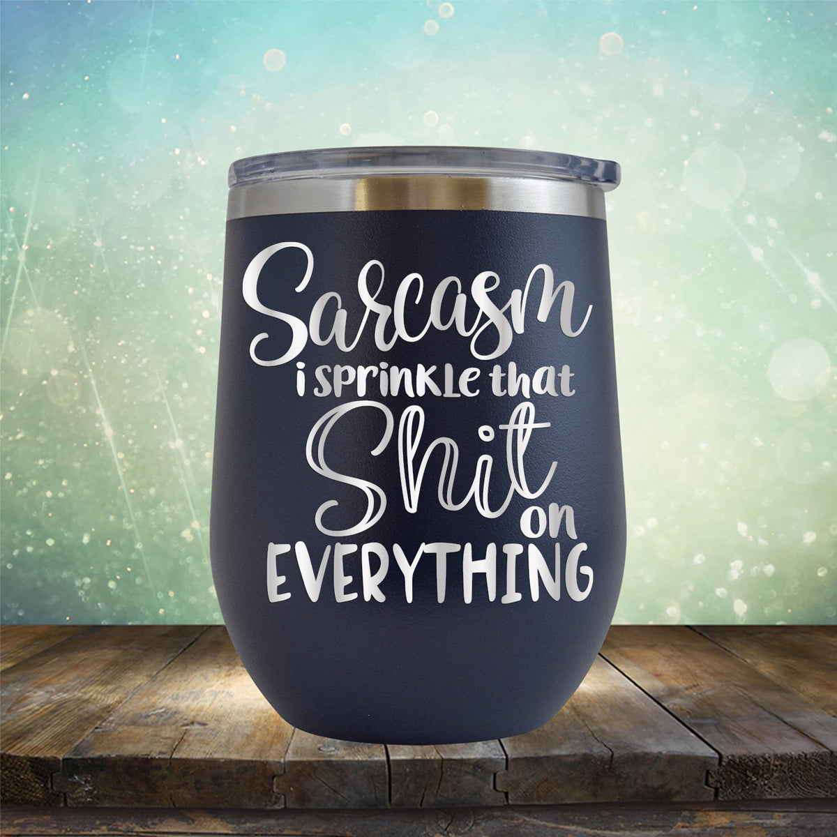 Sarcasm I Sprinkle That Shit On Everything - Stemless Wine Cup