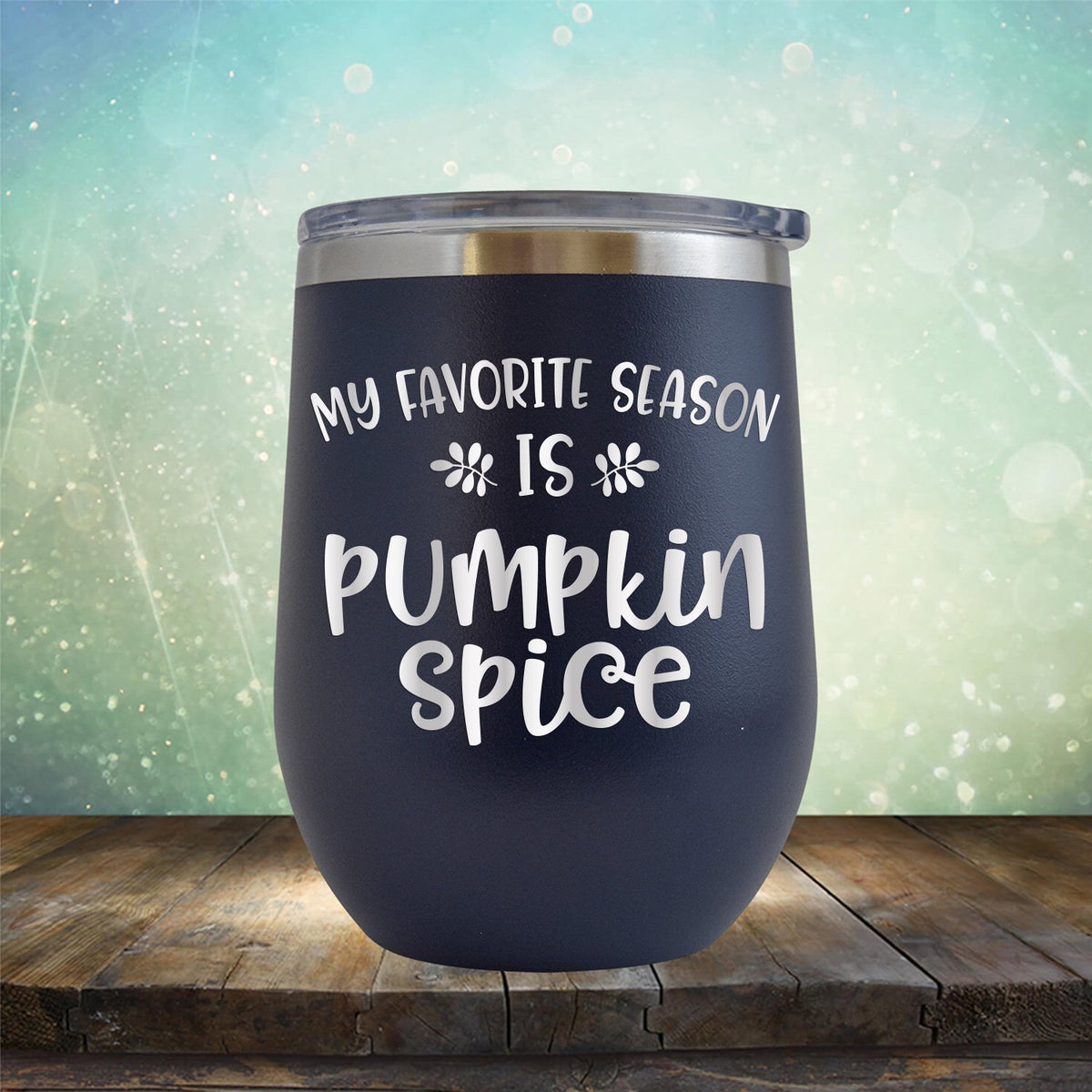 My Favorite Season is Pumpkin Spice - Stemless Wine Cup