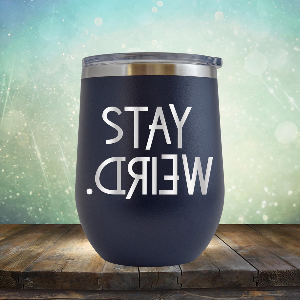 Stay Weird - Wine Tumbler