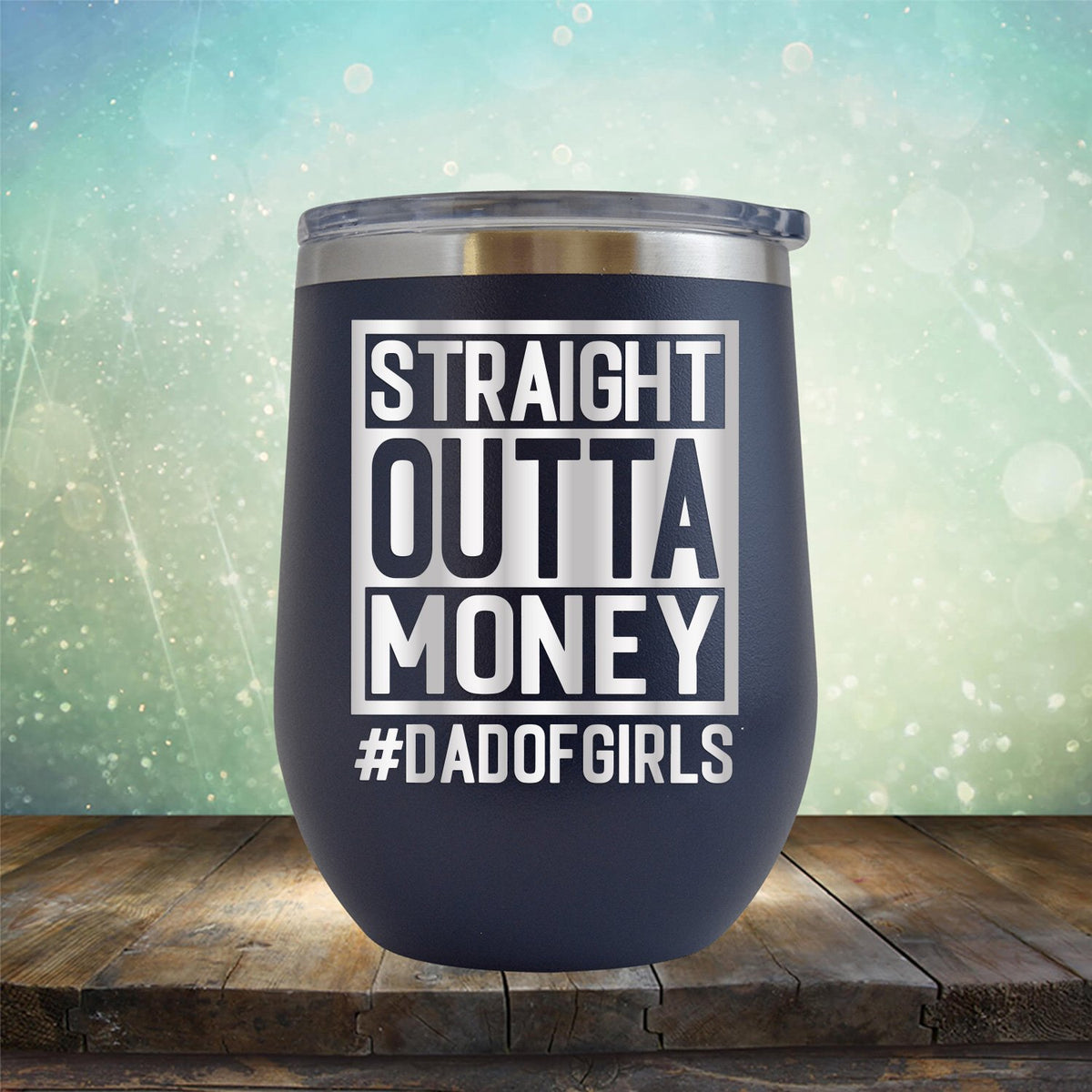 Straight Outta Money DAD OF GIRLS - Stemless Wine Cup