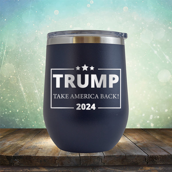 Donald Trump Take America Back 2024 Election - Stemless Wine Cup