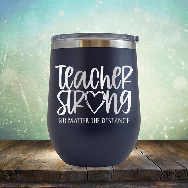 Teacher Strong No Matter The Distance - Stemless Wine Cup