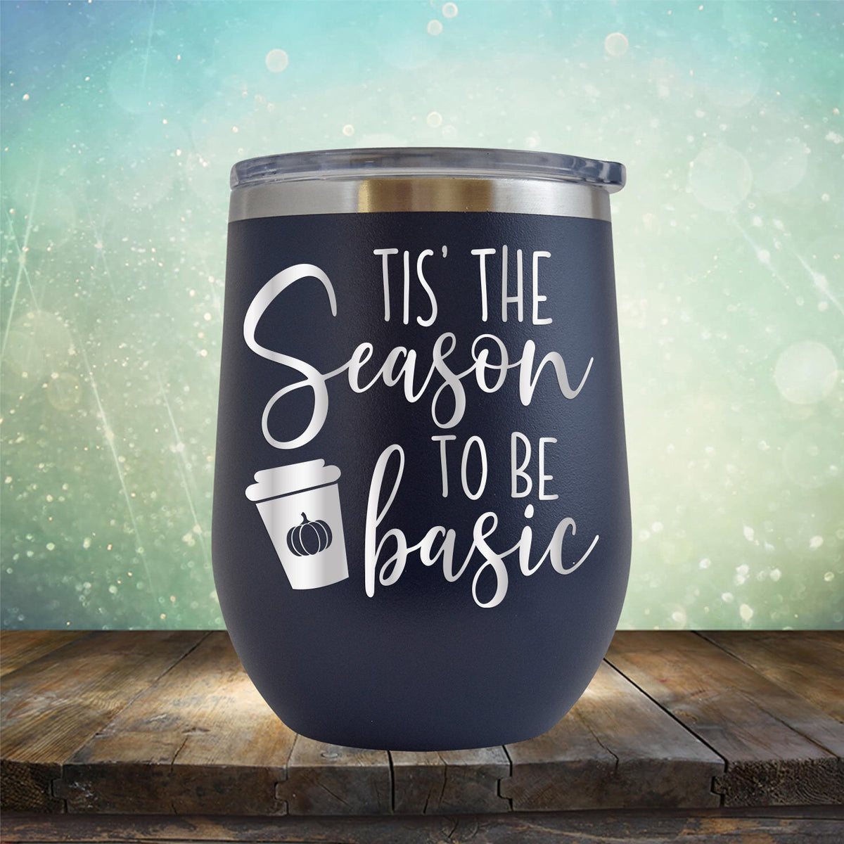 Tis The Season To Be Basic - Wine Tumbler