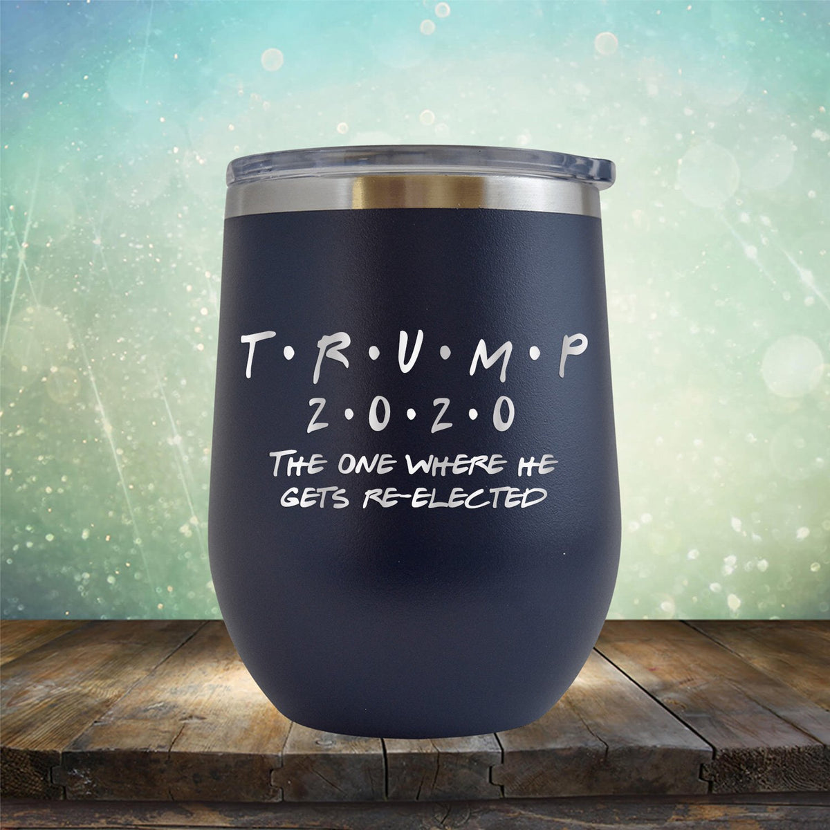 Trump 2020 The One Where He Gets Re-Elected - Stemless Wine Cup