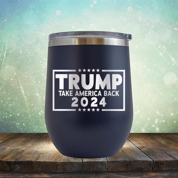 Trump Take America Back 2024 - Stemless Wine Cup