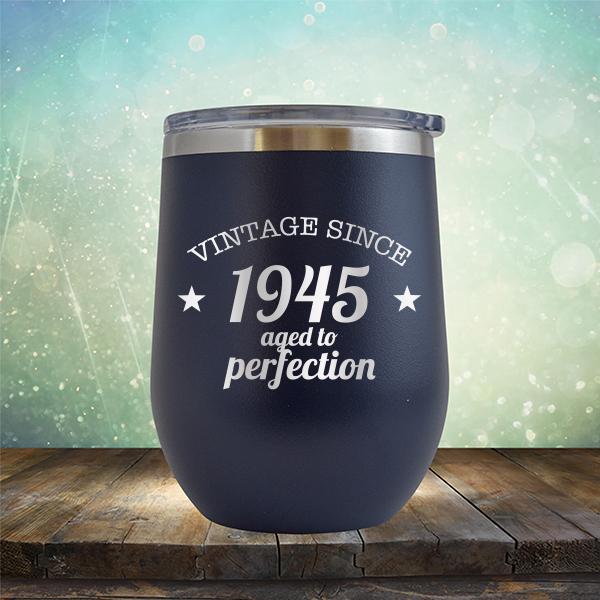 Vintage Since 1945 Aged to Perfection 76 Years Old - Stemless Wine Cup