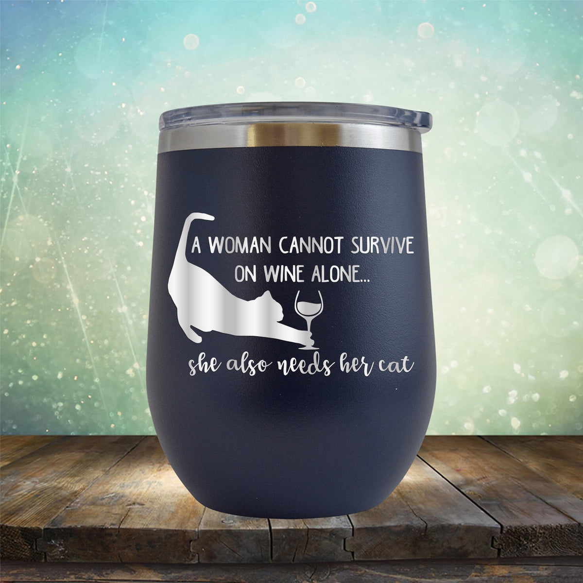 A Woman Cannot Survive on Wine Alone, She also Needs her Cat - Stemless Wine Cup