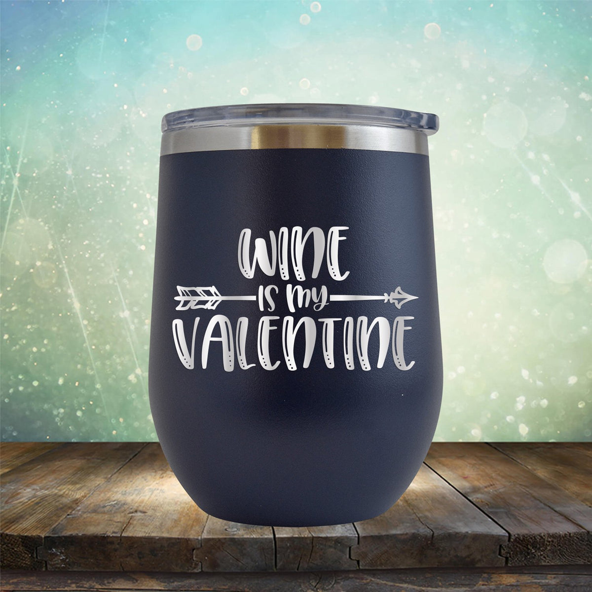 Wine is My Valentine - Stemless Wine Cup