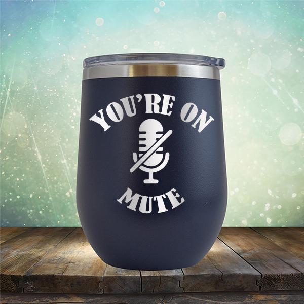 You're On Mute - Stemless Wine Cup