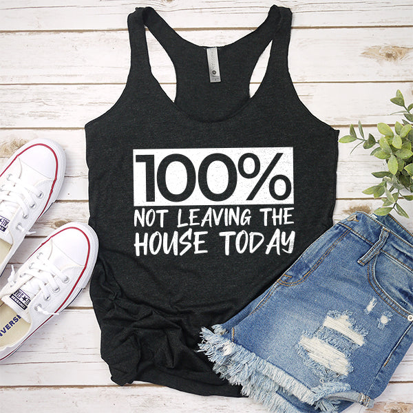 100% Not Leaving The House Today - Tank Top Racerback