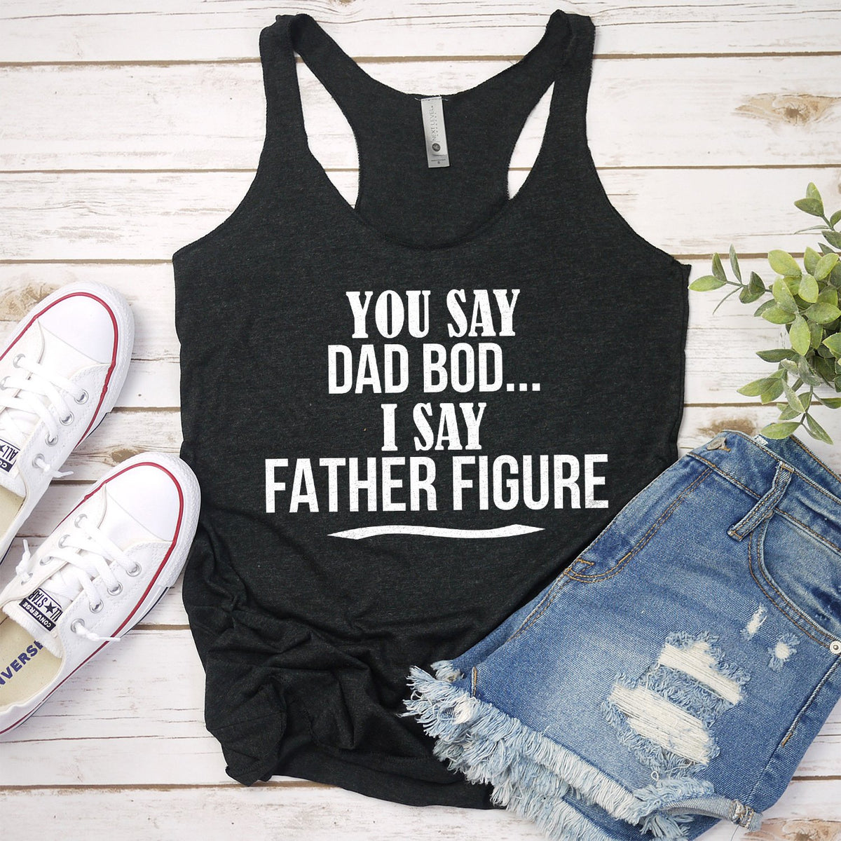 You Say Dad Bod I Say Father Figure - Tank Top Racerback