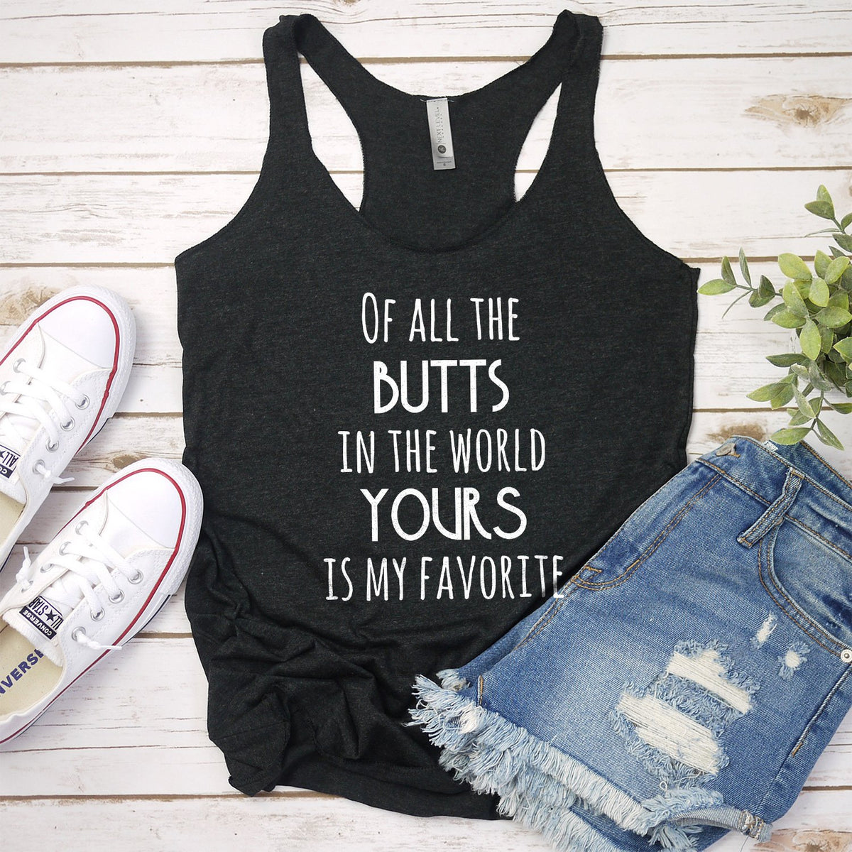 Off All the Butts in the World Yours is My Favorite - Tank Top Racerback