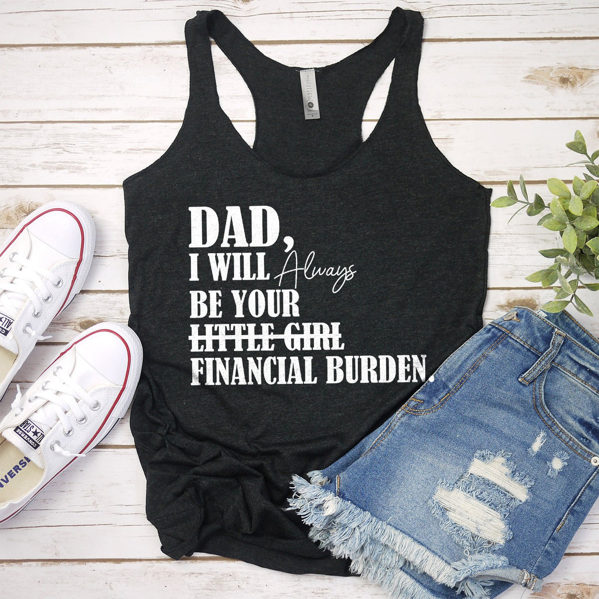 DAD I Will Always Be Your Little Girl Financial Burden - Tank Top Racerback