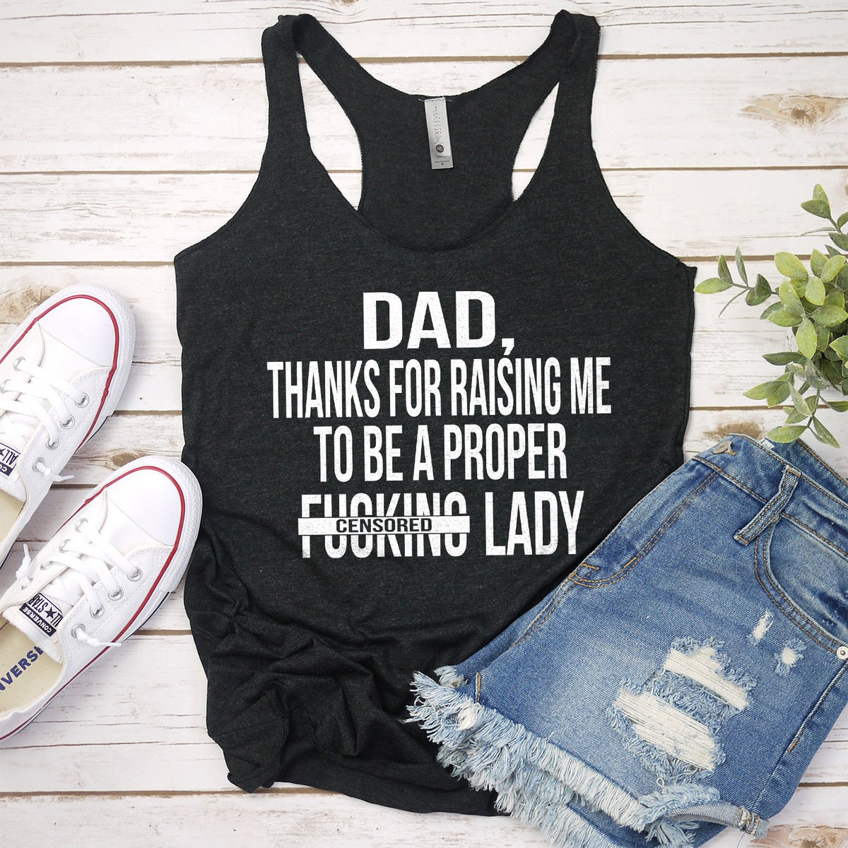 DAD Thanks For Raising Me To Be A Proper Fucking Lady - Tank Top Racerback