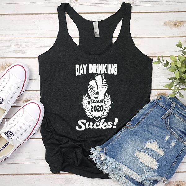 Day Drinking Because 2020 Sucks! - Tank Top Racerback