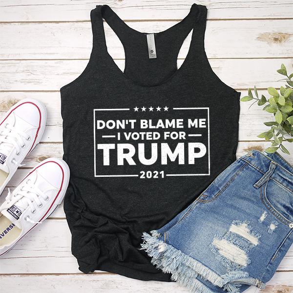 Don&#39;t Blame Me I Voted For Trump 2021 - Tank Top Racerback