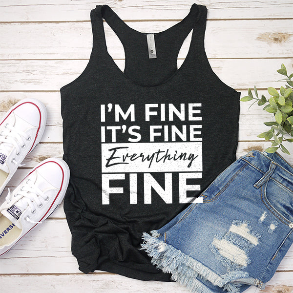 I&#39;m Fine It&#39;s Fine Everything&#39;s Fine - Tank Top Racerback