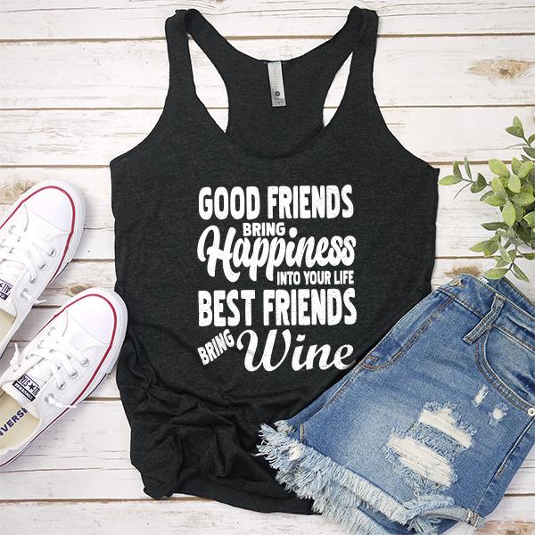 Good Friends Bring Happiness into Your Life Best Friends Bring Wine - Tank Top Racerback