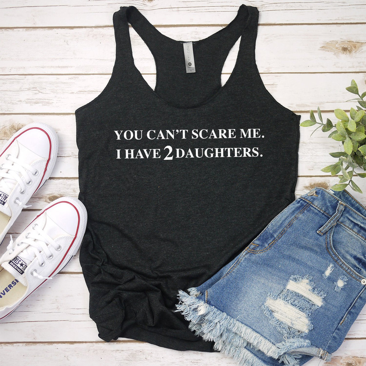 You Can&#39;t Scare Me I Have 2 Daughters - Tank Top Racerback