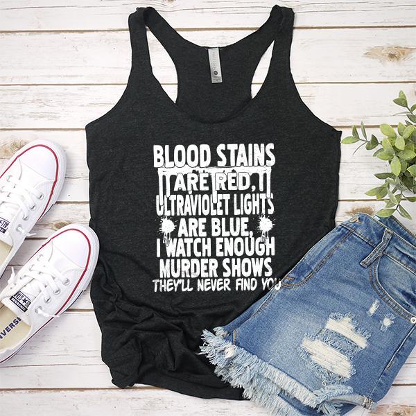 Blood Stains Are Red, Ultraviolet Lights Are Blue, I Watch Enough Murder Shows - Tank Top Racerback