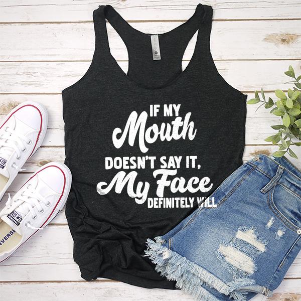 If My Mouth Doesn&#39;t Say It, My Face Definitely Will - Tank Top Racerback