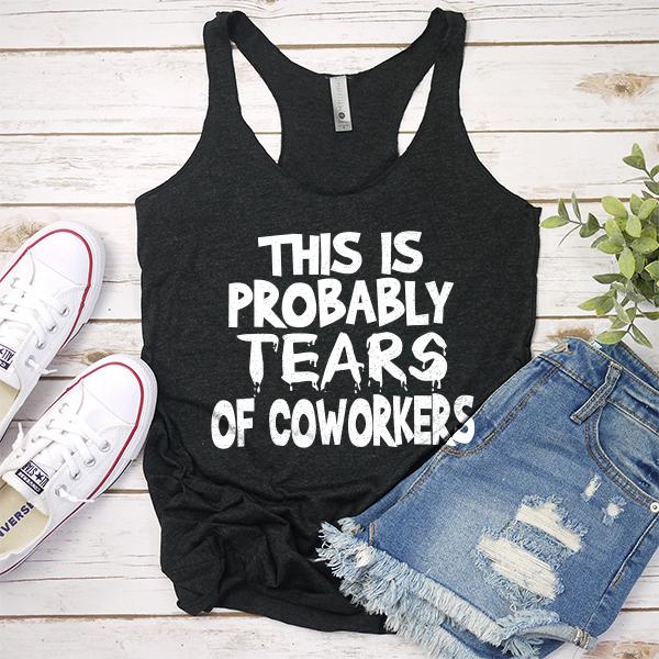 This is Probably Tears of Coworkers - Tank Top Racerback