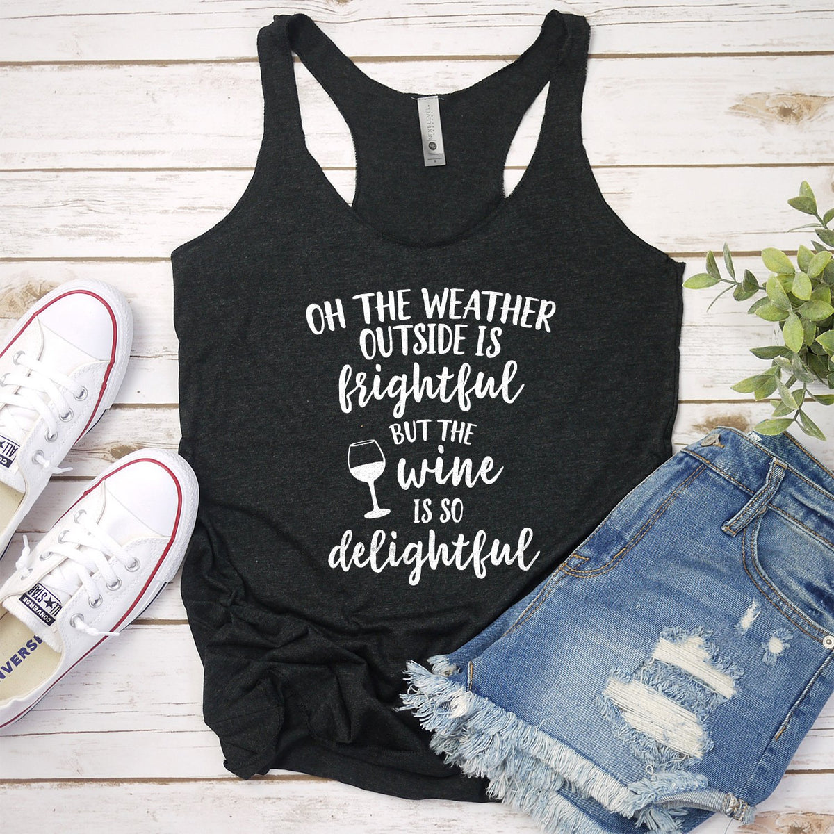 Oh The Weather Outside is Frightful But The Wine is So Delightful - Tank Top Racerback