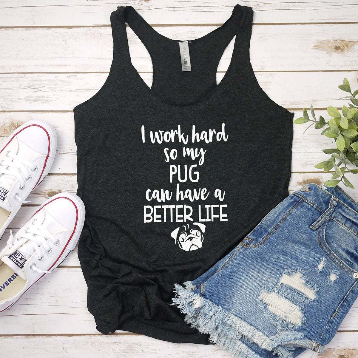 I Work Hard So My Pug Can Have A Better Life - Tank Top Racerback