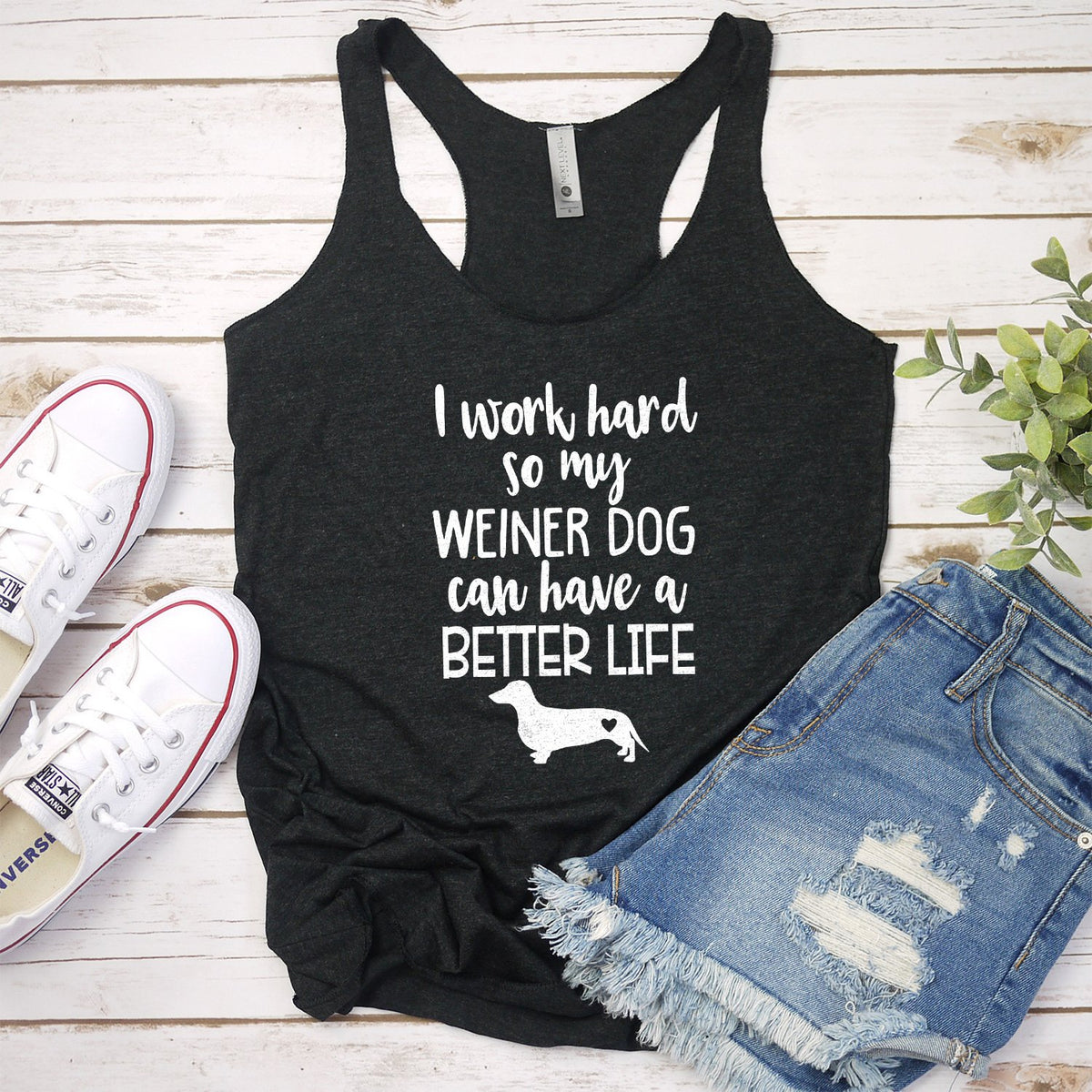 I Work Hard So My Weiner Dog Can Have A Better Life - Tank Top Racerback