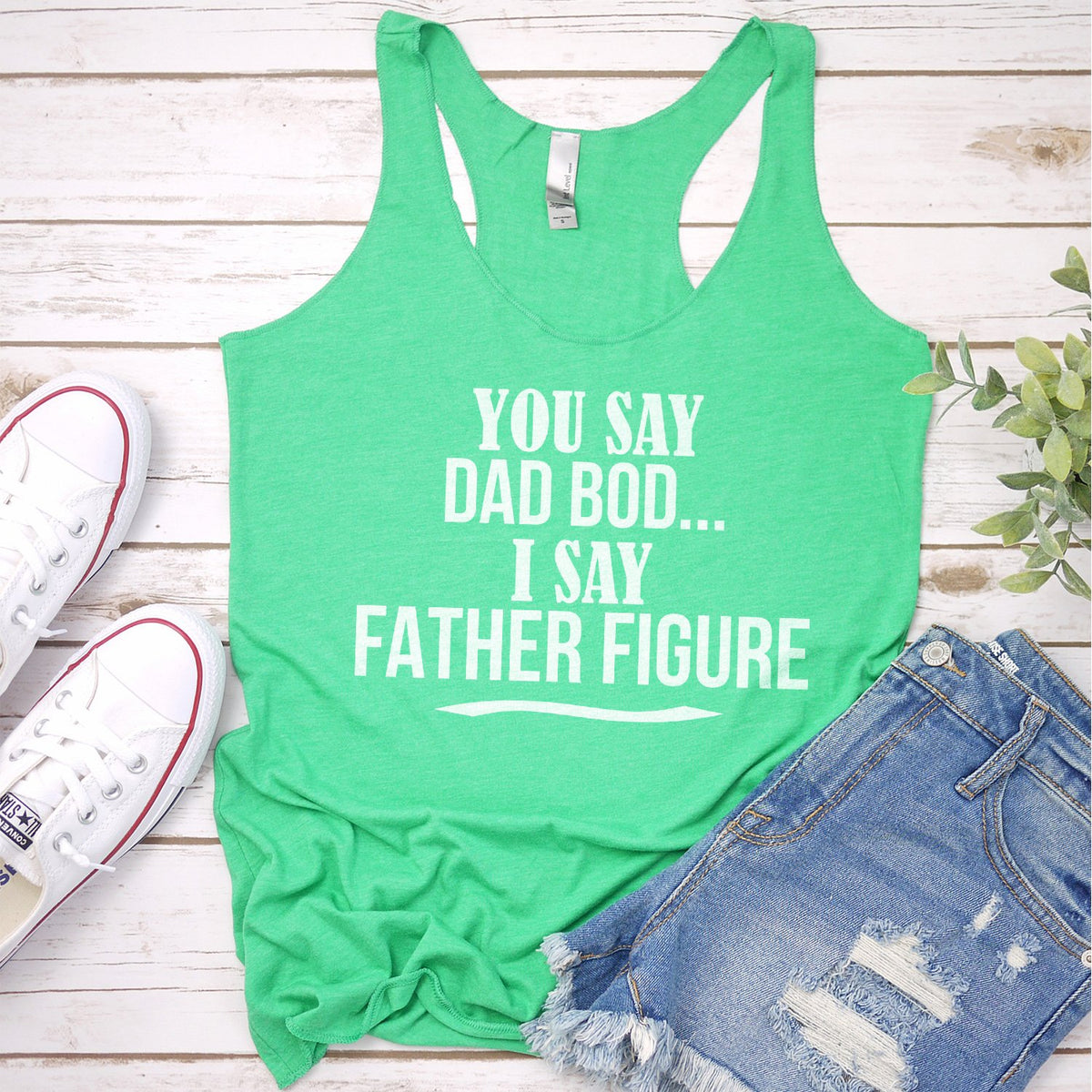 You Say Dad Bod I Say Father Figure - Tank Top Racerback