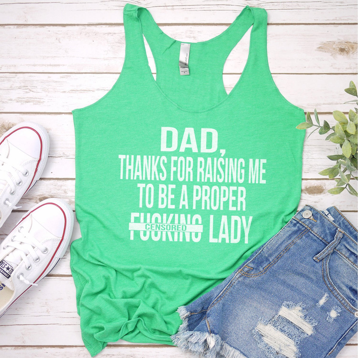 DAD Thanks For Raising Me To Be A Proper Fucking Lady - Tank Top Racerback