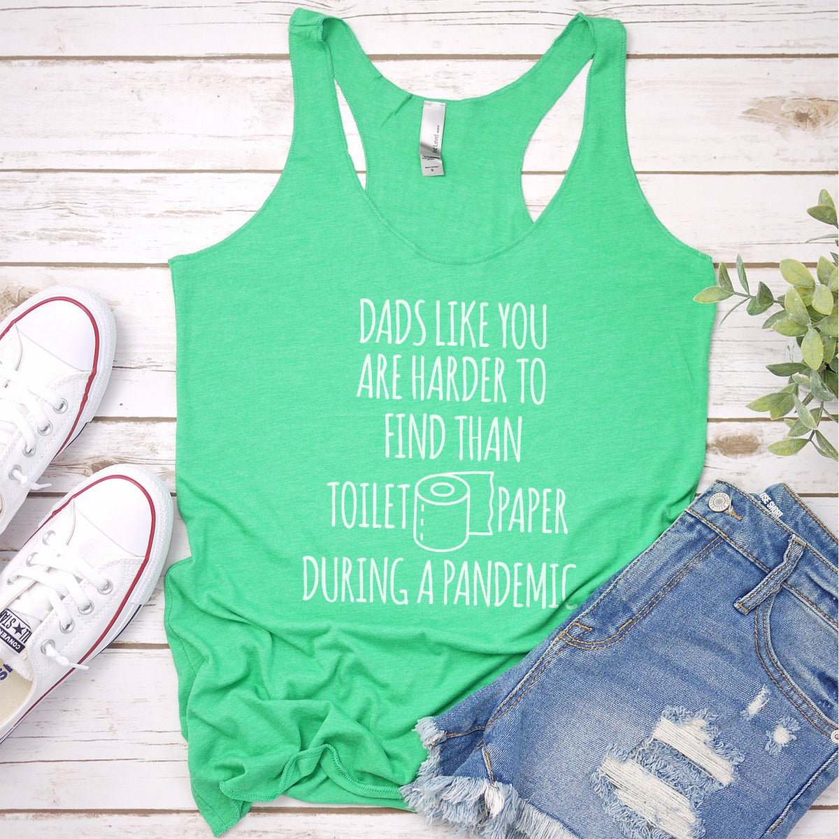 Dads Like You Are Harder to Find Than Toilet Paper During A Pandemic - Tank Top Racerback