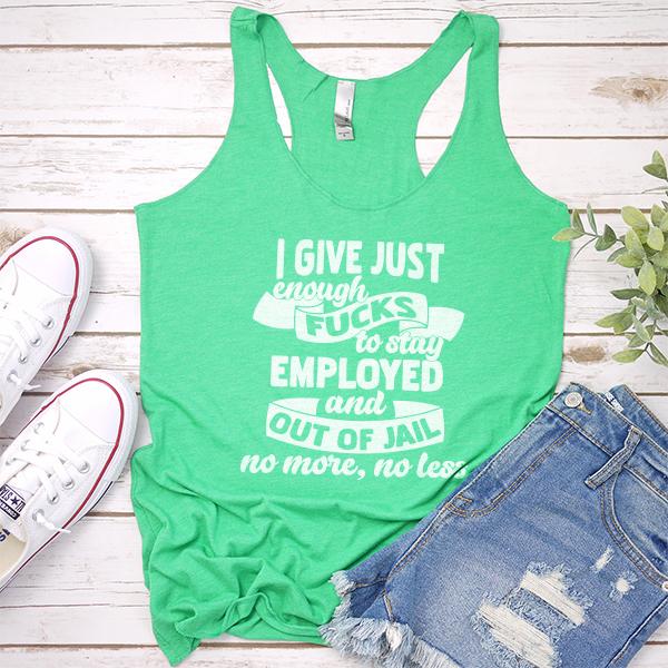 I Give Just Enough Fucks to Stay Employed and Out of Jail No More No Less - Tank Top Racerback