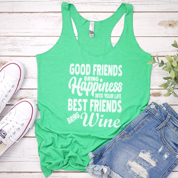 Good Friends Bring Happiness into Your Life Best Friends Bring Wine - Tank Top Racerback