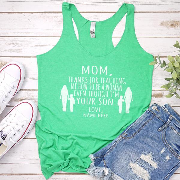 MOM, Thanks For Teaching Me How To Be A Woman Even Though I&#39;m Your Son - Tank Top Racerback