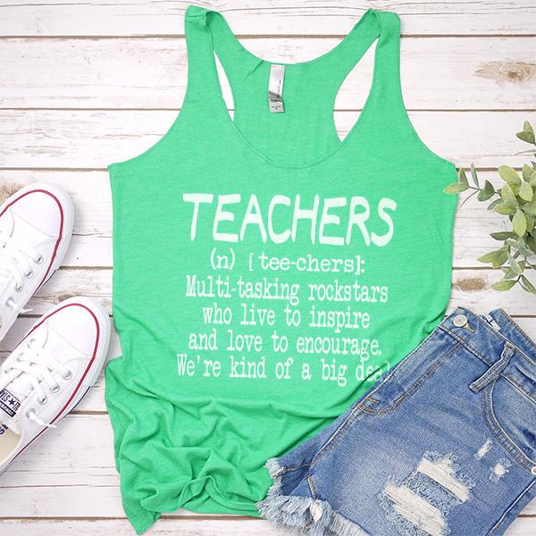 Teachers (n) [tee-chers]: Multi-tasking Rockstars Who Live to inspire and Love to Encourage. We&#39;re Kind of A Big Deal - Tank Top Racerback