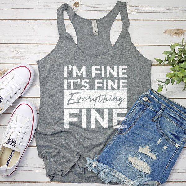 I&#39;m Fine It&#39;s Fine Everything&#39;s Fine - Tank Top Racerback