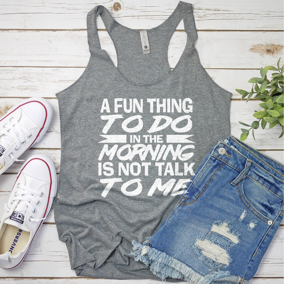 A Fun Thing To Do in The Morning is Not Talk To Me - Tank Top Racerback