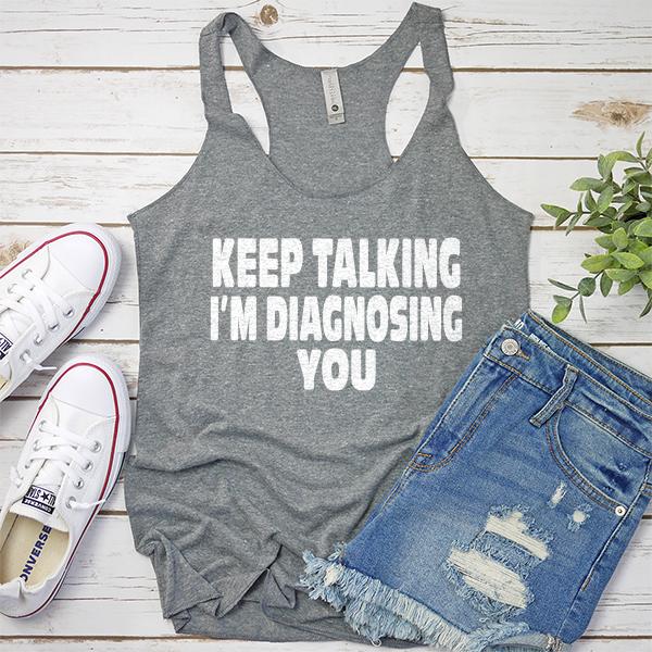 Keep Talking I&#39;m Diagnosing You - Tank Top Racerback