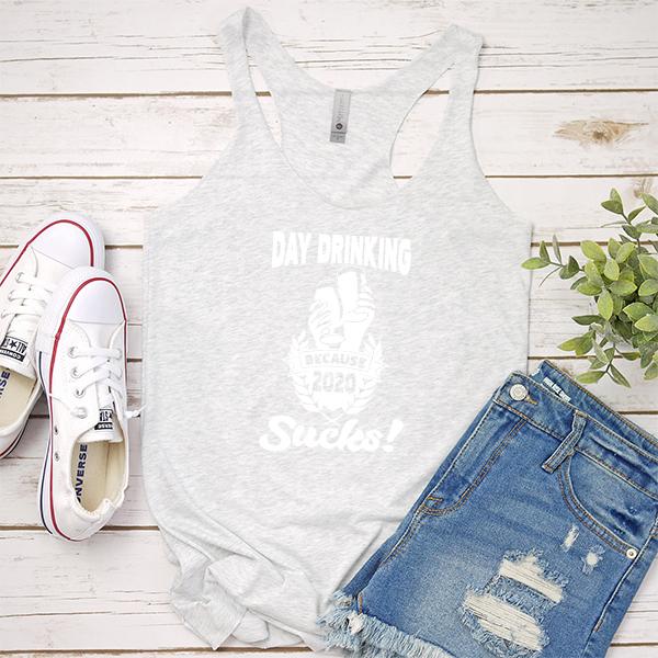 Day Drinking Because 2020 Sucks! - Tank Top Racerback